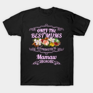 Only The Best Mums Get Promoted To Mamaw Gift T-Shirt